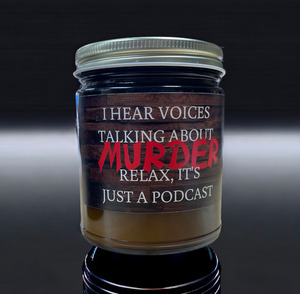 I hear voices talking about Murder. Relax, its just a podcast - candle