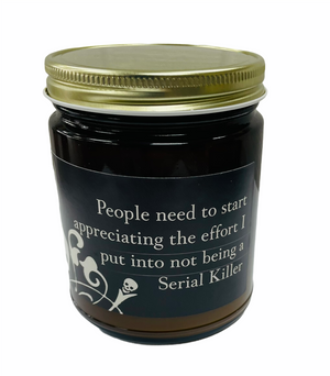 Murder Mystery Candles - People need to start APPRECIATING the effort I put into not being A SERIAL KILLER